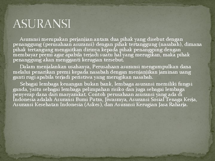 ASURANSI Asuransi merupakan perjanjian antara dua pihak yang disebut dengan penanggung (perusahaan asuransi) dengan