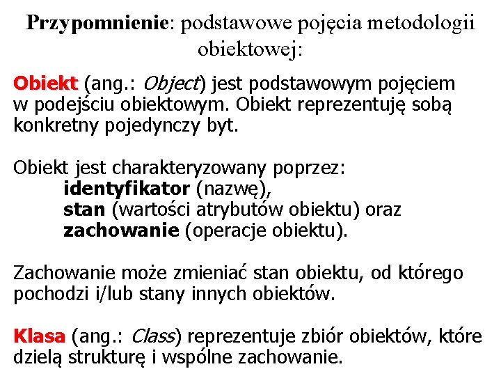 Przypomnienie: podstawowe pojęcia metodologii obiektowej: Obiekt (ang. : Object) jest podstawowym pojęciem w podejściu