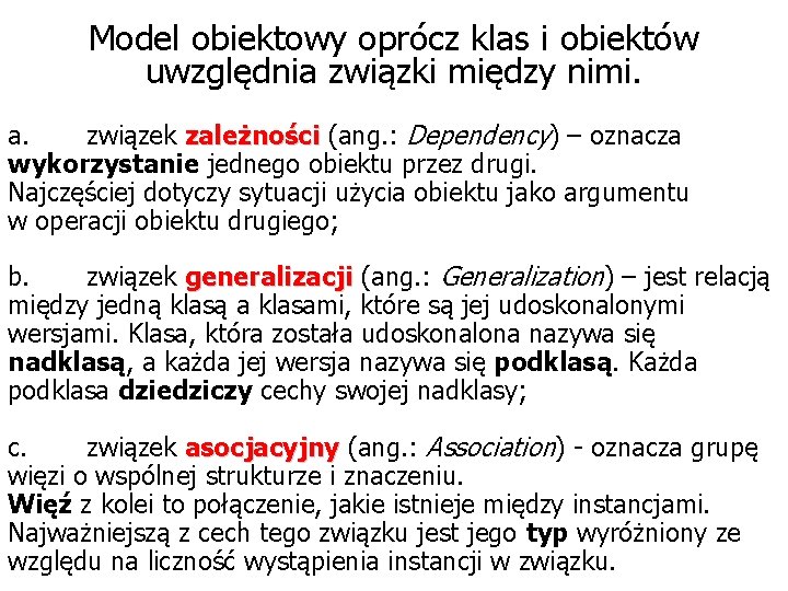 Model obiektowy oprócz klas i obiektów uwzględnia związki między nimi. a. związek zależności (ang.