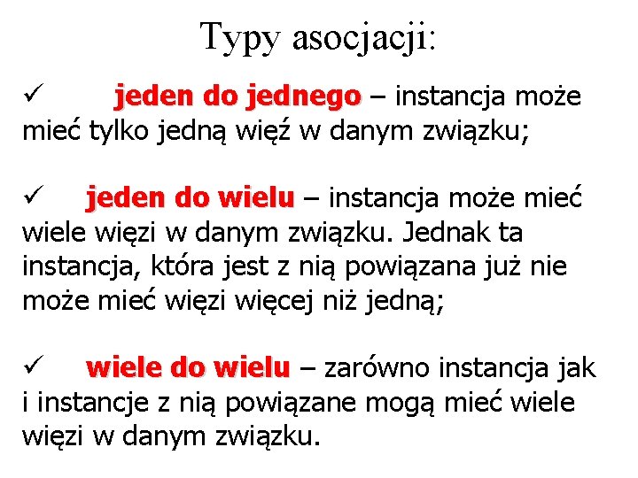 Typy asocjacji: ü jeden do jednego – instancja może mieć tylko jedną więź w