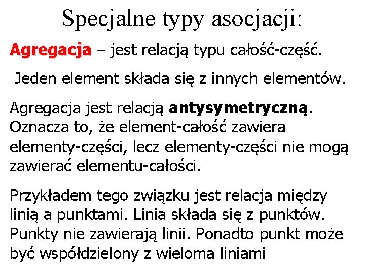 Specjalne typy asocjacji: Agregacja – jest relacją typu całość-część. Jeden element składa się z