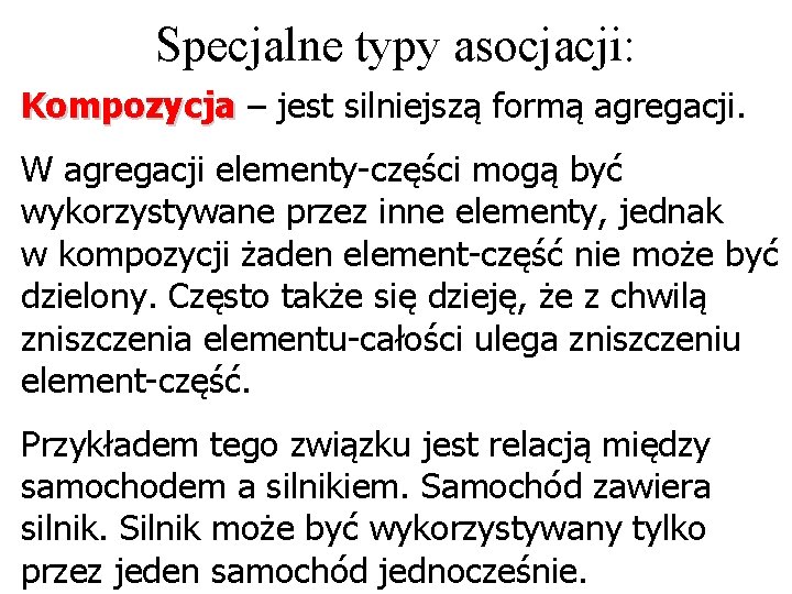 Specjalne typy asocjacji: Kompozycja – jest silniejszą formą agregacji. W agregacji elementy-części mogą być