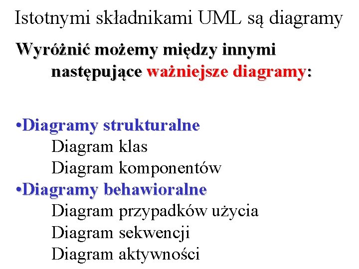 Istotnymi składnikami UML są diagramy Wyróżnić możemy między innymi następujące ważniejsze diagramy: • Diagramy