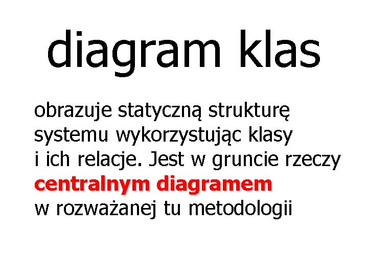 diagram klas obrazuje statyczną strukturę systemu wykorzystując klasy i ich relacje. Jest w gruncie