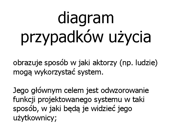 diagram przypadków użycia obrazuje sposób w jaki aktorzy (np. ludzie) mogą wykorzystać system. Jego