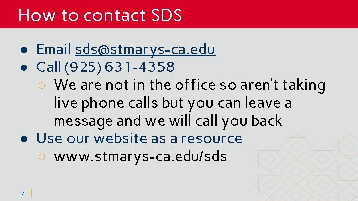 How to contact SDS ● Email sds@stmarys-ca. edu ● Call (925) 631 -4358 ○