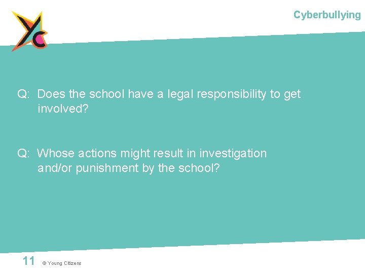 Cyberbullying Q: Does the school have a legal responsibility to get involved? Q: Whose