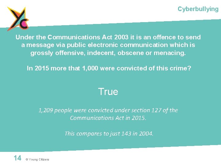 Cyberbullying Under the Communications Act 2003 it is an offence to send a message