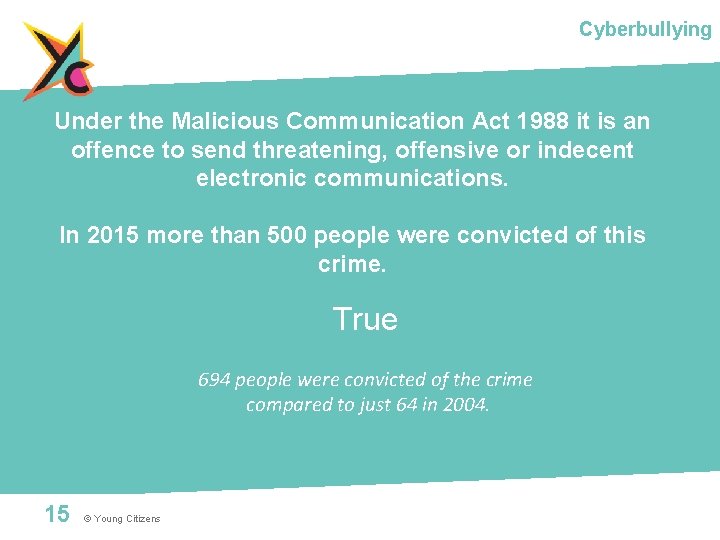 Cyberbullying Under the Malicious Communication Act 1988 it is an offence to send threatening,