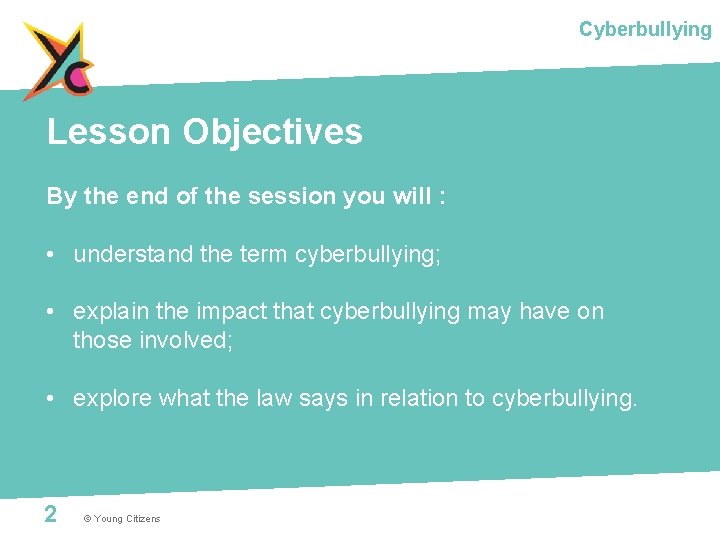 Cyberbullying Lesson Objectives By the end of the session you will : • understand