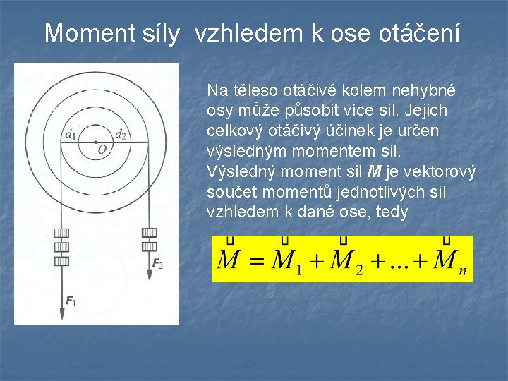 Moment síly vzhledem k ose otáčení Na těleso otáčivé kolem nehybné osy může působit