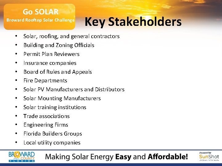 Go SOLAR Broward Rooftop Solar Challenge • • • • Key Stakeholders Solar, roofing,