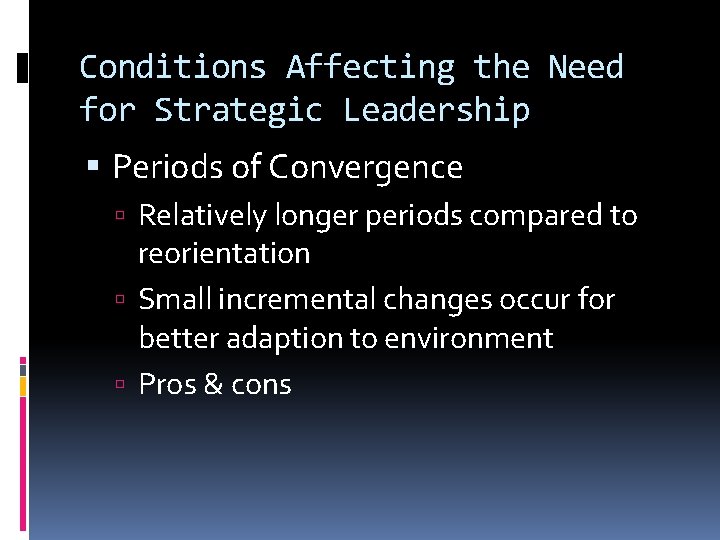 Conditions Affecting the Need for Strategic Leadership Periods of Convergence Relatively longer periods compared