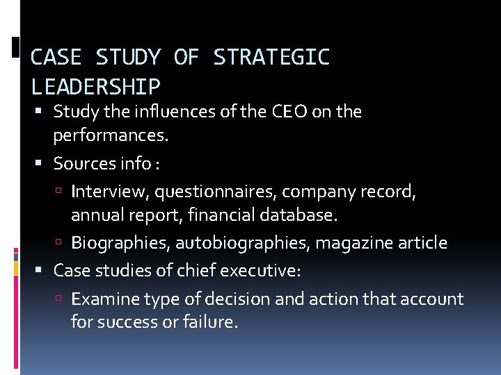 CASE STUDY OF STRATEGIC LEADERSHIP Study the influences of the CEO on the performances.