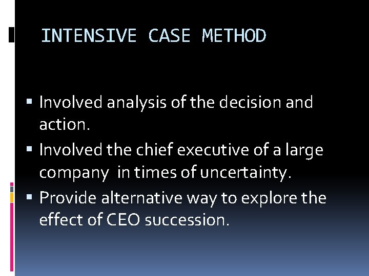 INTENSIVE CASE METHOD Involved analysis of the decision and action. Involved the chief executive