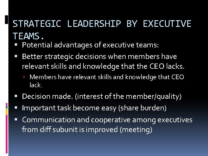 STRATEGIC LEADERSHIP BY EXECUTIVE TEAMS. Potential advantages of executive teams: Better strategic decisions when