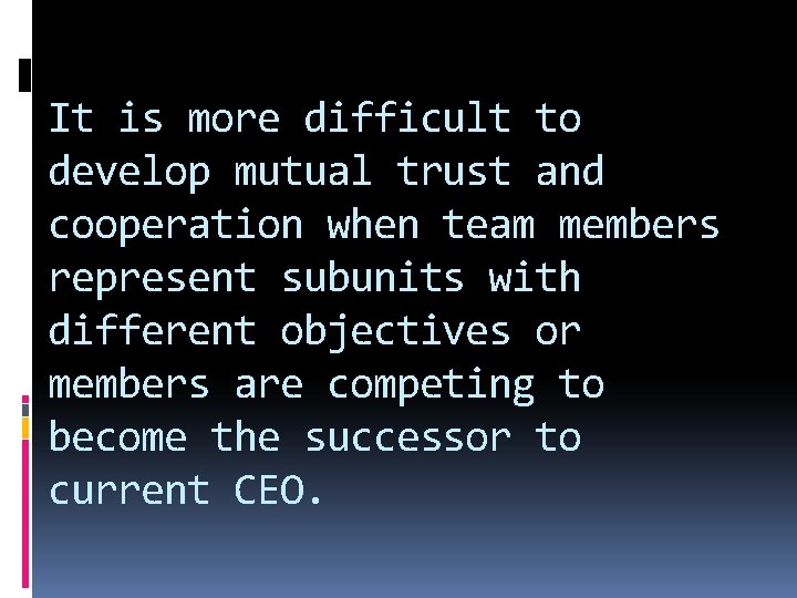 It is more difficult to develop mutual trust and cooperation when team members represent