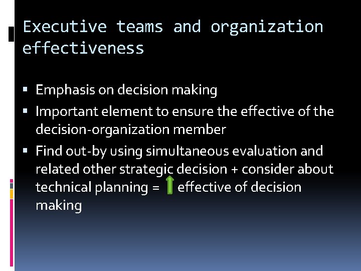 Executive teams and organization effectiveness Emphasis on decision making Important element to ensure the