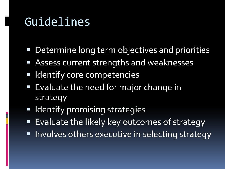 Guidelines Determine long term objectives and priorities Assess current strengths and weaknesses Identify core