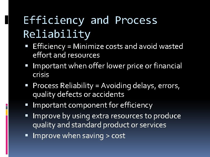 Efficiency and Process Reliability Efficiency = Minimize costs and avoid wasted effort and resources