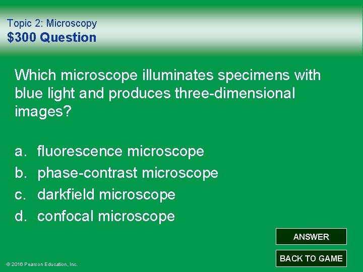 Topic 2: Microscopy $300 Question Which microscope illuminates specimens with blue light and produces