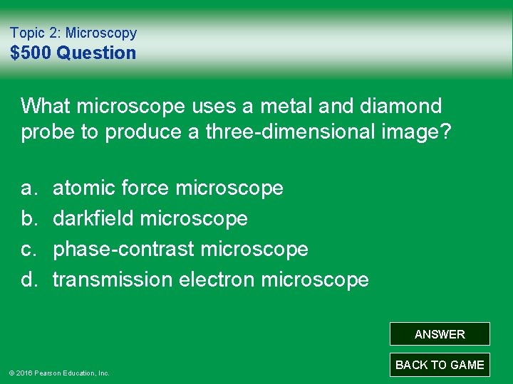 Topic 2: Microscopy $500 Question What microscope uses a metal and diamond probe to