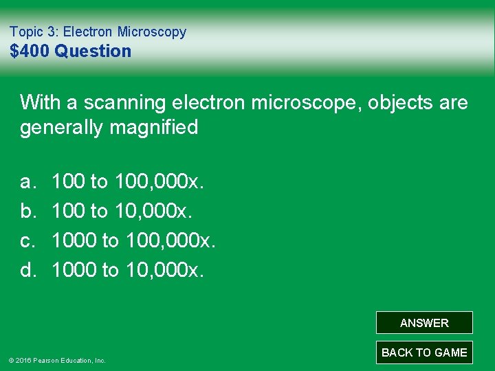 Topic 3: Electron Microscopy $400 Question With a scanning electron microscope, objects are generally