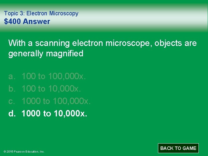 Topic 3: Electron Microscopy $400 Answer With a scanning electron microscope, objects are generally