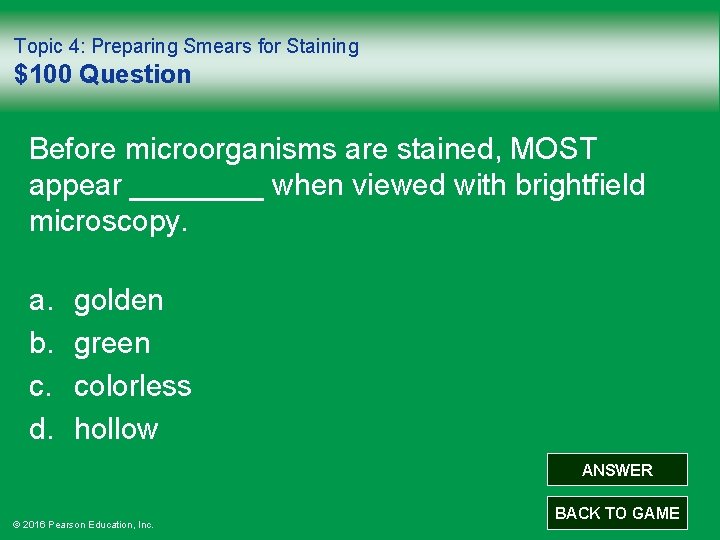 Topic 4: Preparing Smears for Staining $100 Question Before microorganisms are stained, MOST appear