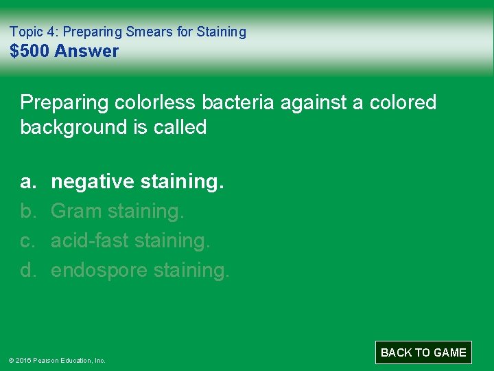 Topic 4: Preparing Smears for Staining $500 Answer Preparing colorless bacteria against a colored