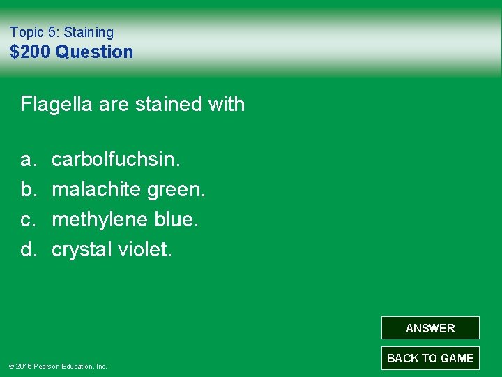 Topic 5: Staining $200 Question Flagella are stained with a. b. c. d. carbolfuchsin.