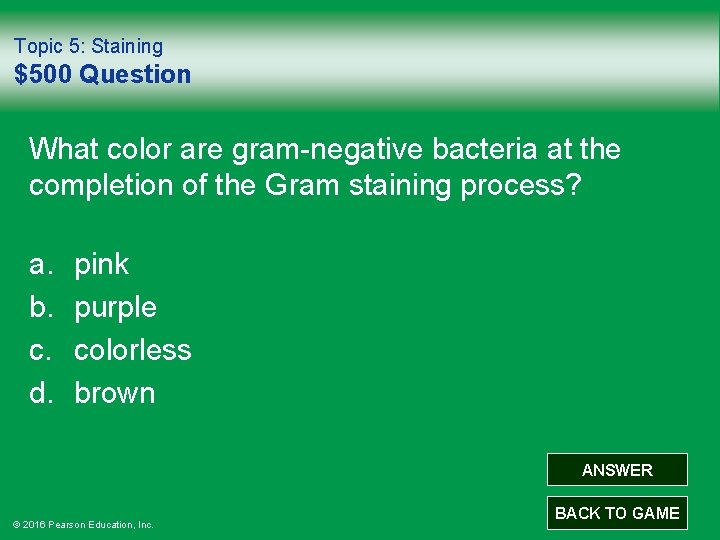 Topic 5: Staining $500 Question What color are gram-negative bacteria at the completion of