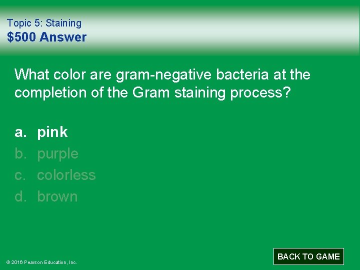 Topic 5: Staining $500 Answer What color are gram-negative bacteria at the completion of