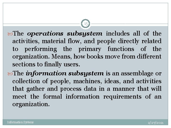 15 The operations subsystem includes all of the activities, material flow, and people directly