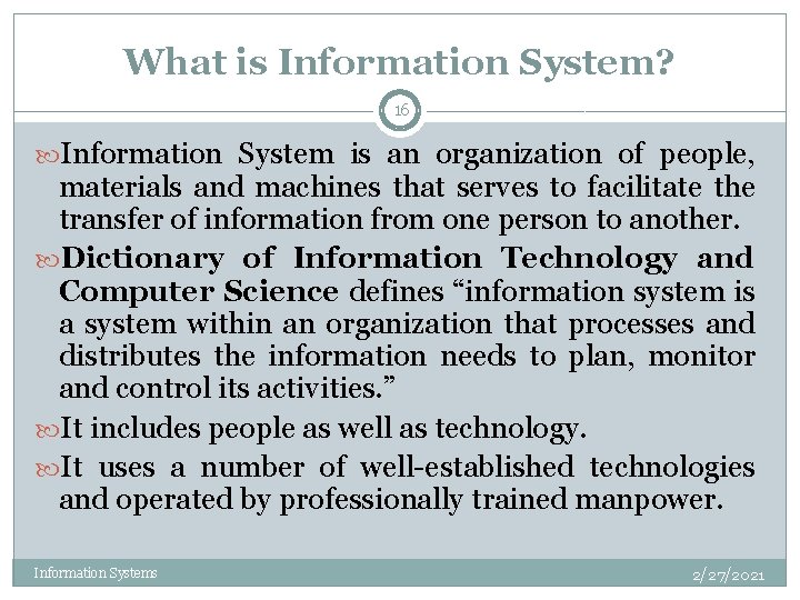 What is Information System? 16 Information System is an organization of people, materials and