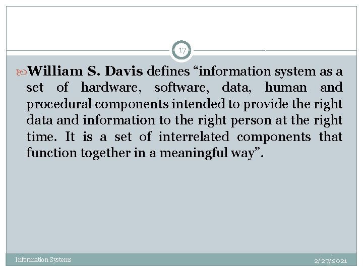 17 William S. Davis defines “information system as a set of hardware, software, data,