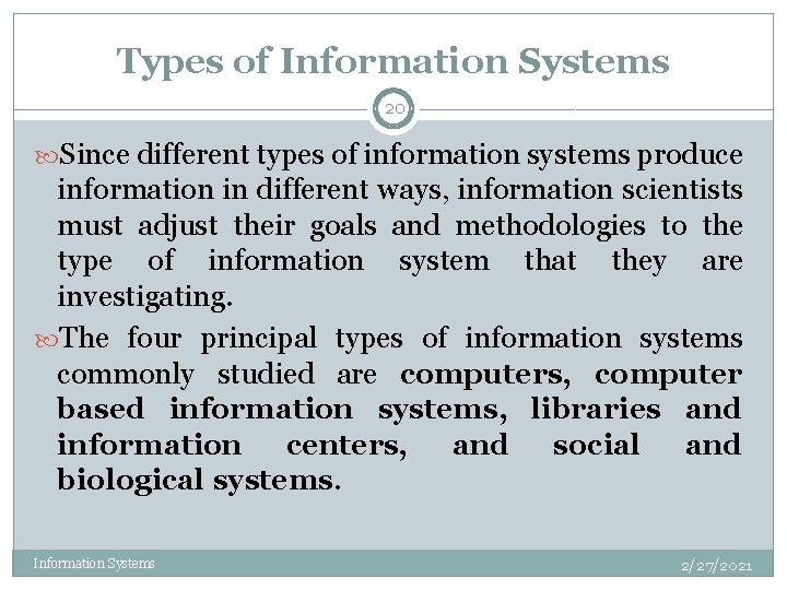 Types of Information Systems 20 Since different types of information systems produce information in