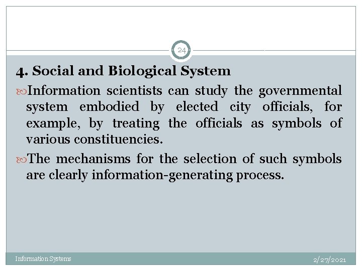 24 4. Social and Biological System Information scientists can study the governmental system embodied