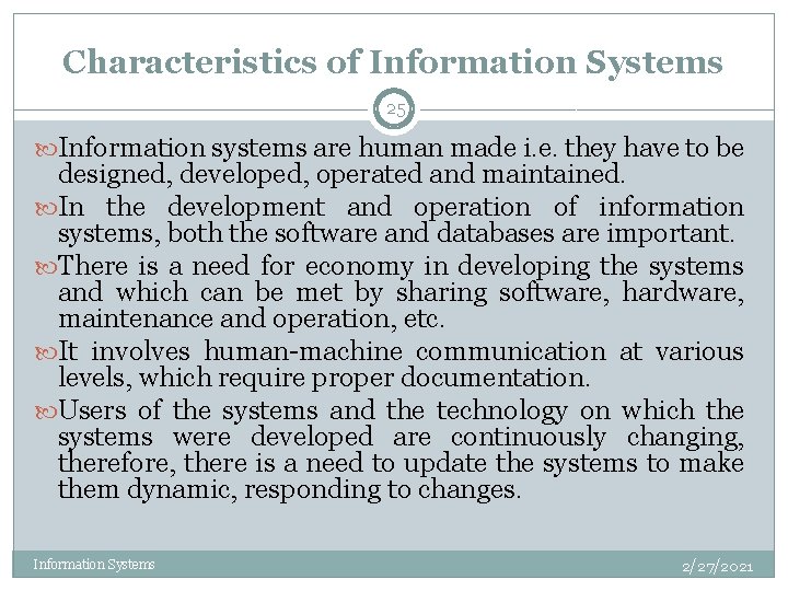 Characteristics of Information Systems 25 Information systems are human made i. e. they have