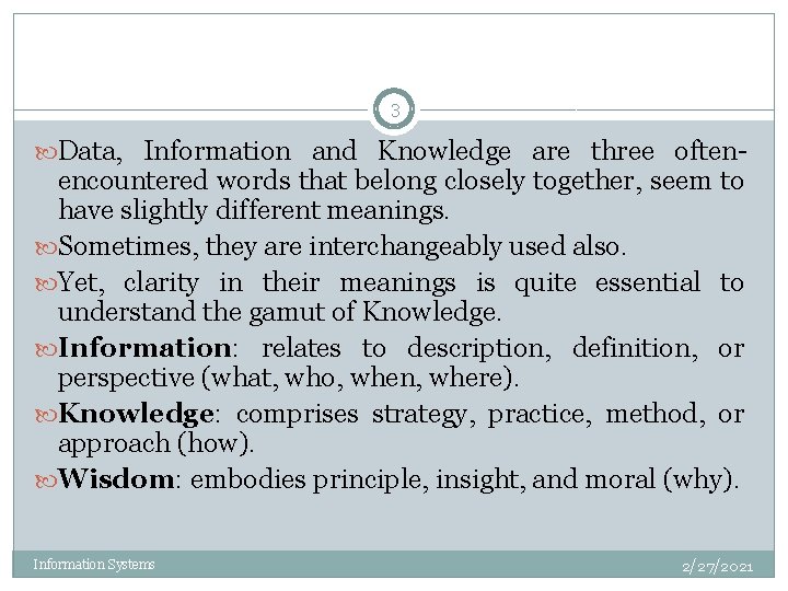 3 Data, Information and Knowledge are three often- encountered words that belong closely together,