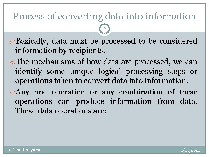 Process of converting data into information 6 Basically, data must be processed to be