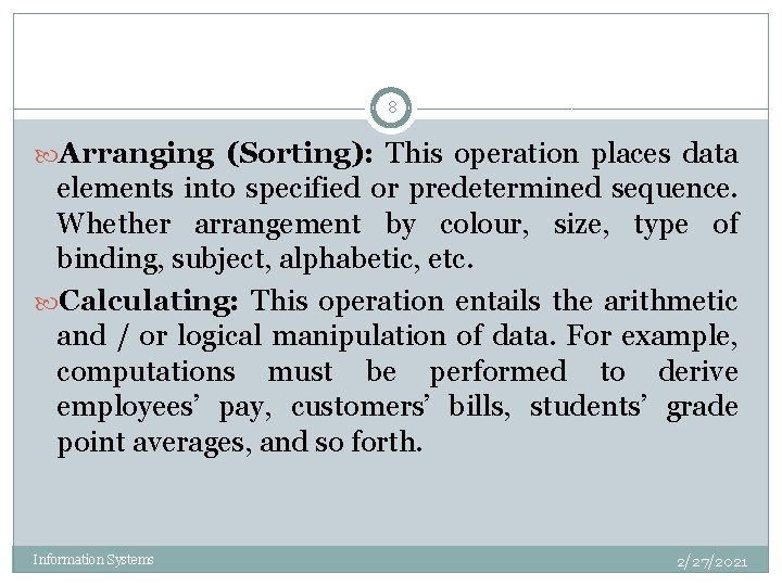 8 Arranging (Sorting): This operation places data elements into specified or predetermined sequence. Whether