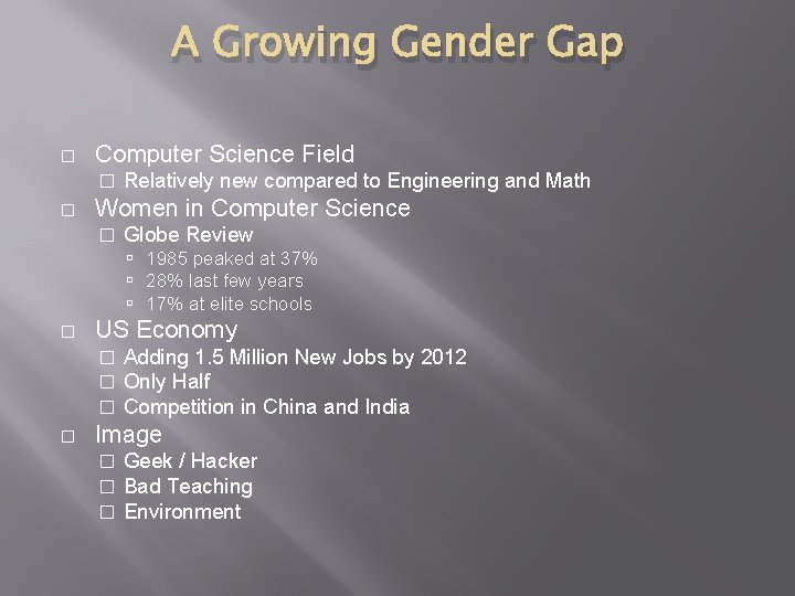 A Growing Gender Gap � Computer Science Field � � Relatively new compared to