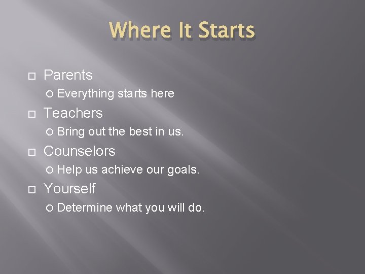 Where It Starts Parents Everything starts here Teachers Bring out the best in us.