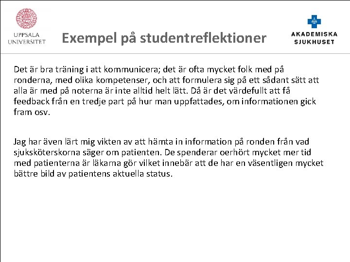 Exempel på studentreflektioner Det är bra träning i att kommunicera; det är ofta mycket