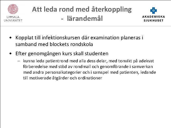 Att leda rond med återkoppling - lärandemål • Kopplat till infektionskursen där examination planeras