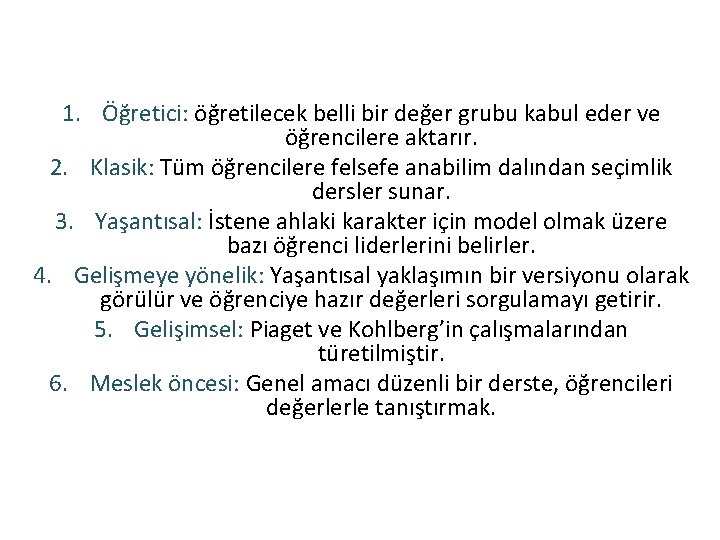 1. Öğretici: öğretilecek belli bir değer grubu kabul eder ve öğrencilere aktarır. 2. Klasik: