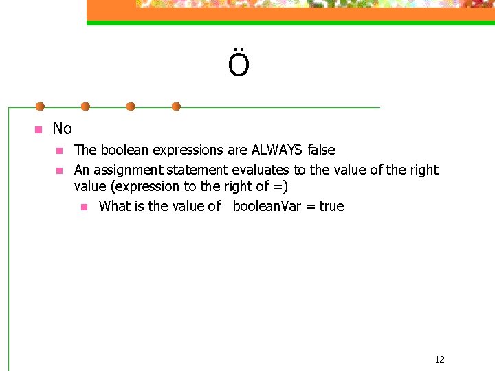Ö n No n n The boolean expressions are ALWAYS false An assignment statement
