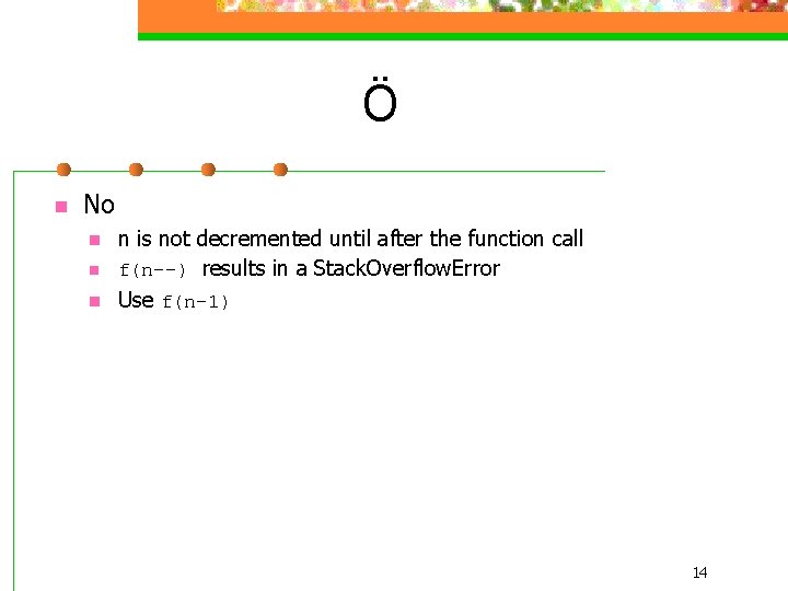 Ö n No n n is not decremented until after the function call f(n--)