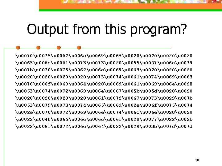 Output from this program? u 0070u 0075u 0062u 006 cu 0069u 0063u 0020u 0020